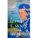 Between the moon and my mind.